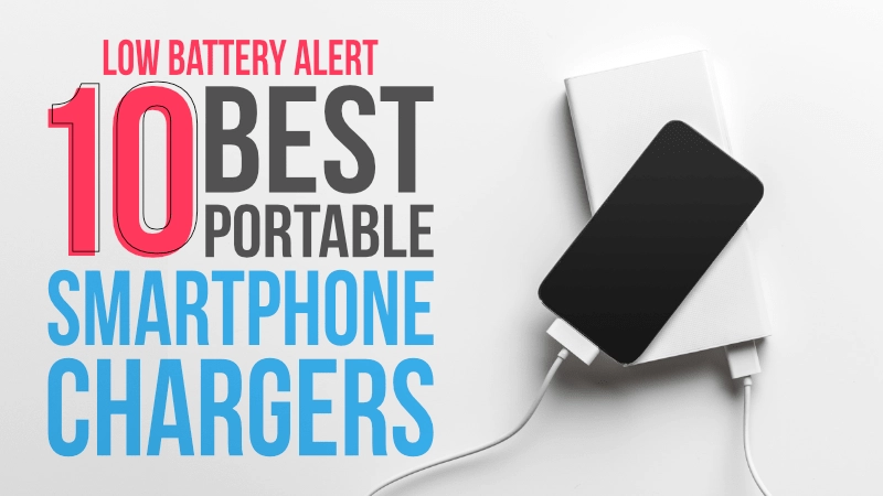 Low Battery Alert: 10 Best Portable Smartphone Chargers 01